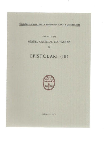 Escrits de MIQUEL CARRERAS COSTAJUSSA V: EPISTOLARI 3