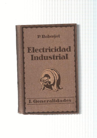 Electricidad industrial. Tomo I Generalidades