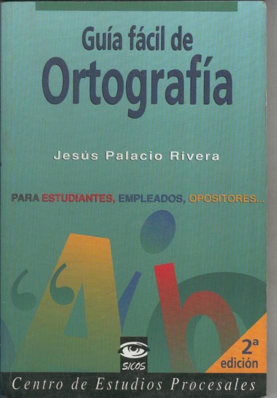 Guia facil de Ortografia: para estudiantes, empleados, opositores...