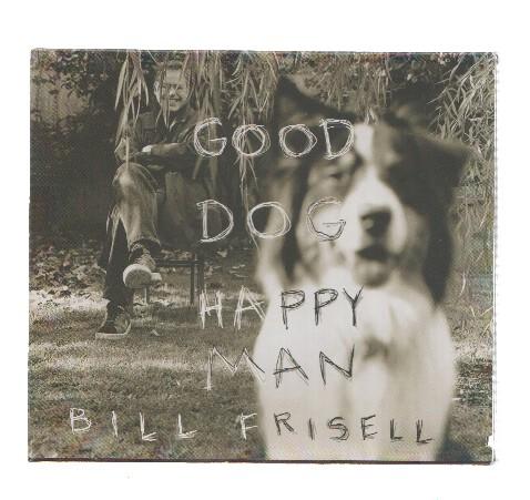 CD-Musica: BILL FRISELL - Good Dog, Happy Man