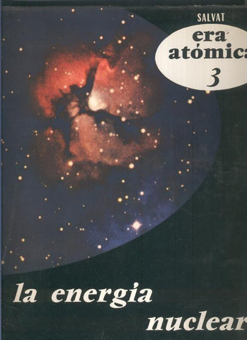 Era Atomica volumen 03: La energia nuclear