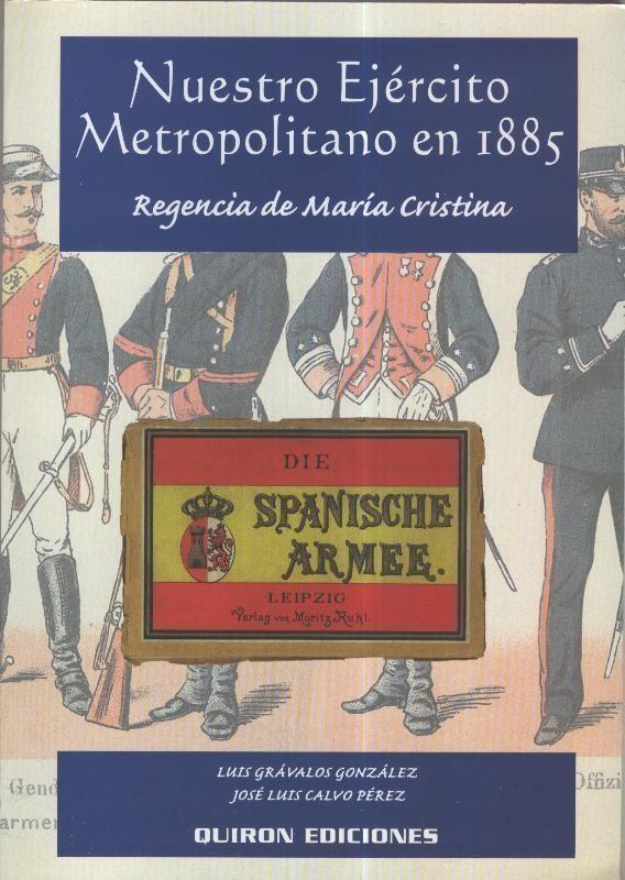 Nuestro ejercito metropolitano en 1885: regencia de Maria Cristina