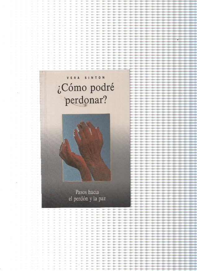 Como podre perdonar, pasos hacia el perdon y la paz