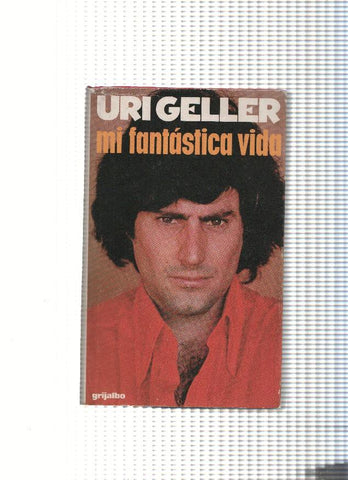 Mi fantastica vida: Uri Geller