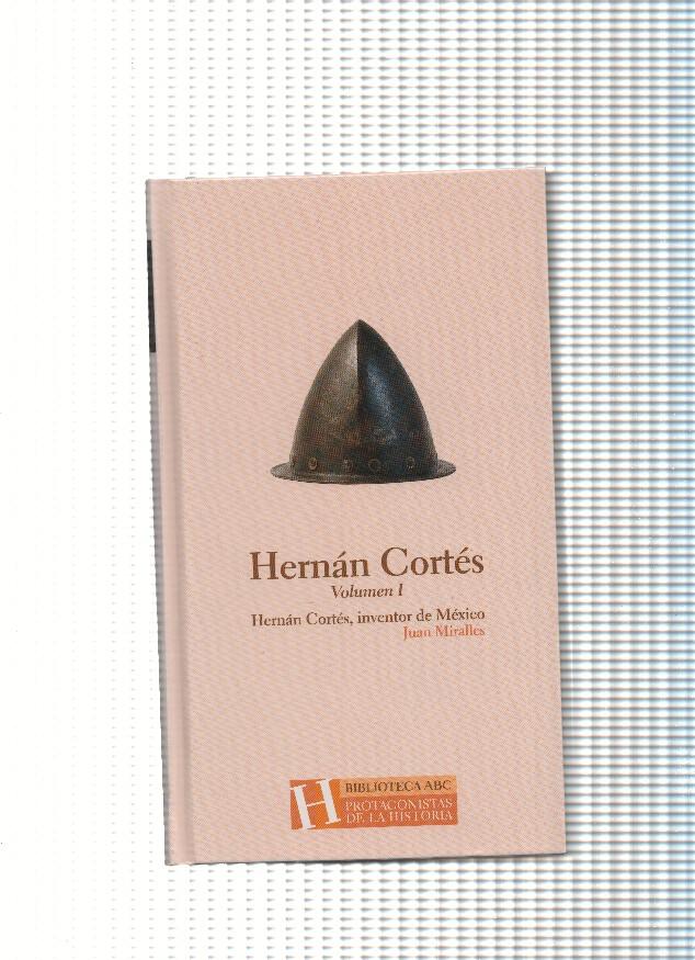 Hernan Cortes, Volumen I.  Inventor de Mexico