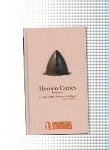 Hernan Cortes, Volumen I.  Inventor de Mexico