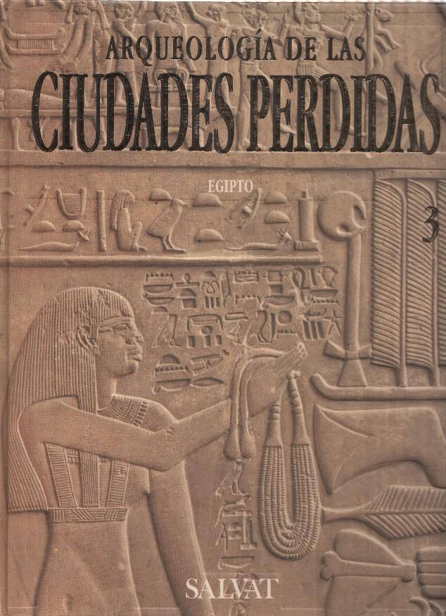 Arqueologia de las ciudades perdidas Volumen 3: Egipto - Menfis-Abidos-Avaris-Tanis-Tebas, etc