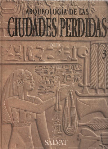 Arqueologia de las ciudades perdidas Volumen 3: Egipto - Menfis-Abidos-Avaris-Tanis-Tebas, etc