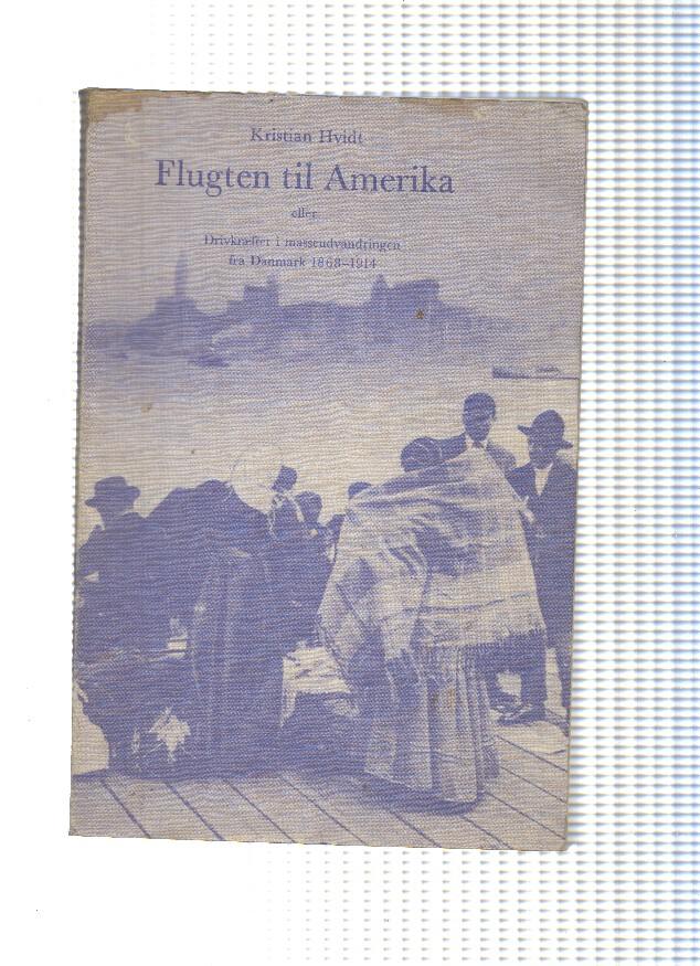 Flugten til Amerika: Drivkraefter i masseudvandringen fra Danmark 1868-1914