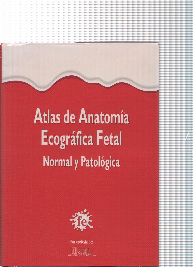 Atlas de Anatomia Ecografica Fetal. Normal y Patologica