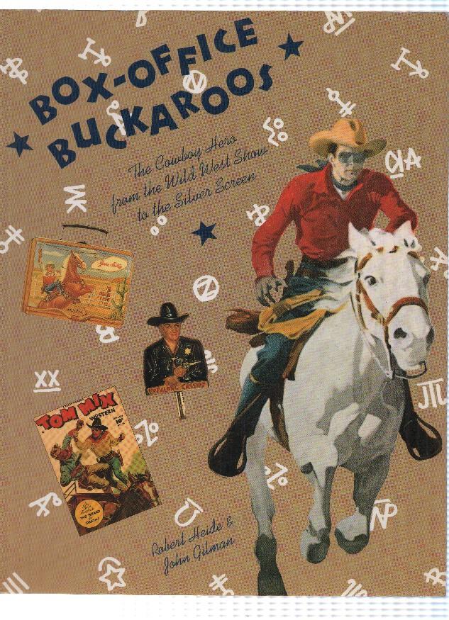 BOX-OFFICE BUCKAROOS: The Cowboy Hero from the Wild West Show to the Silver Screesn (Abbeville Press 1989)