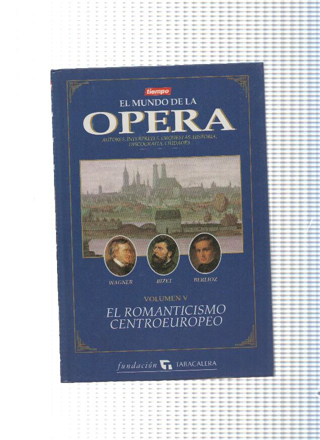 El Mundo de la Opera Volumen V: El Romanticismo Centroeuropeo:Wagner,Bizet,Berlioz