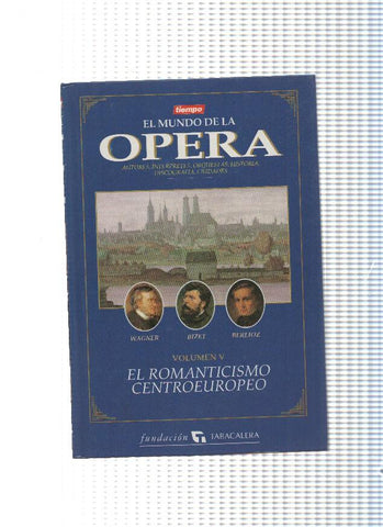 El Mundo de la Opera Volumen V: El Romanticismo Centroeuropeo:Wagner,Bizet,Berlioz