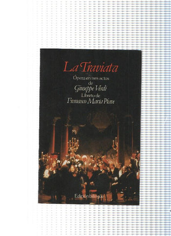 La Traviata.Opera en tres actos de Giuseppe Verdi, libreto de Francesco Maria Piave
