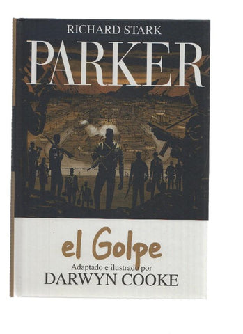 PARKER, Numero 03: EL GOLPE - Richard Stark, Adaptado por Darwyn Cooke (Primera Edicion Astiberri 2012)