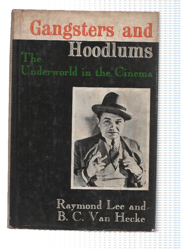 GANGSTERS AND HOODLUMS: The Underworld in the Cinema - Raymond Lee and B.C Van Hecke