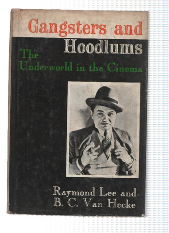 GANGSTERS AND HOODLUMS: The Underworld in the Cinema - Raymond Lee and B.C Van Hecke