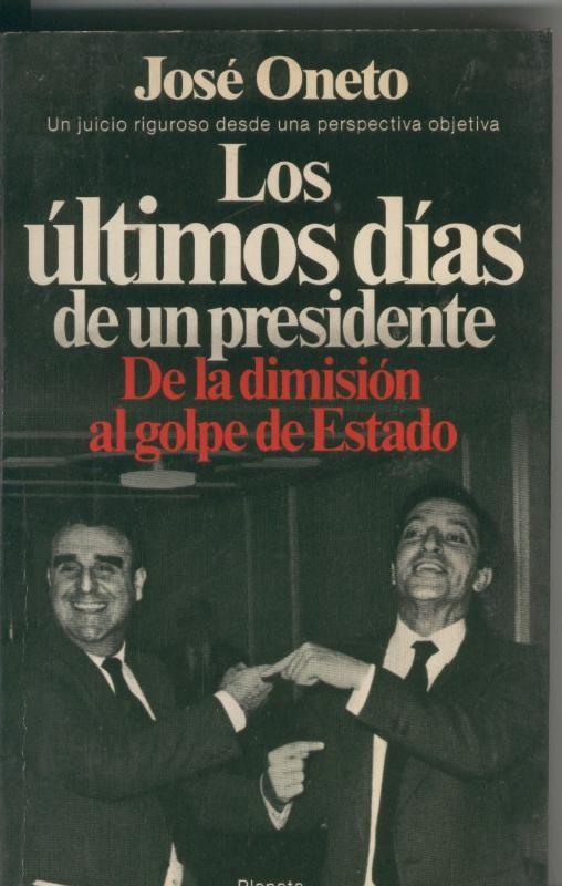 Los ultimos dias de un presidente; de la dimision al golpe de estado