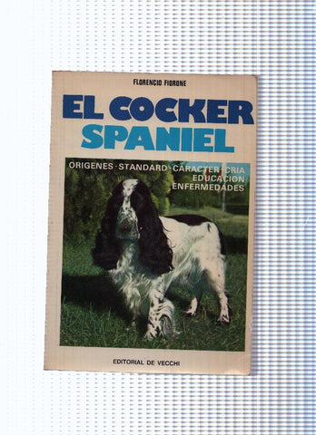 El cocker spaniel: origenes, standard, caracter, cria, educacion, enfermedades