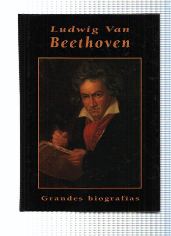 Grandes biografias: Ludwig Van Beethoven
