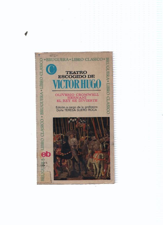 Libro Clasico numero 109: Teatro escogido: Oliverio Cromwell, Hernani, El rey se divierte