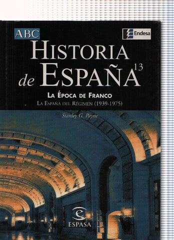 Historia de España numero 13: La epoca de Franco. La España del Regimen ( 1939-1975 )