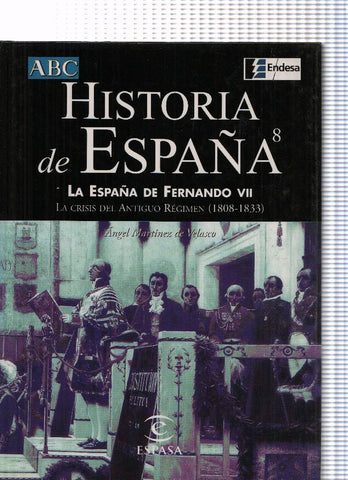 Historia de España numero 08: La España de Fernando VII. La crisis del Antiguo Regimen ( 1808-1933 )