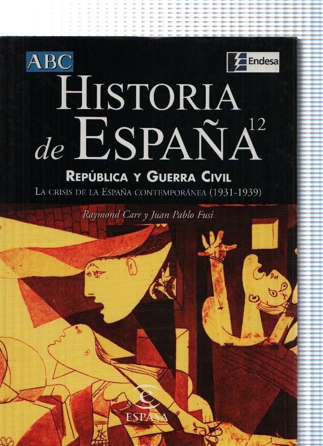 Historia de España numero 12: Republica y Guerra Civil. La crisis de la España Contemporanea ( 1931-1939 )