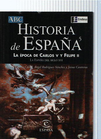 Historia de España numero 05: La Epoca de Carlos V y Felipe II. La España del siglo XVI