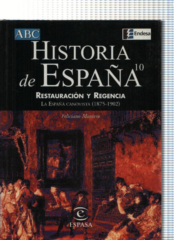 Historia de España numero 10: Restauracion y Regencia. La España Canovista ( 1875-1902 )