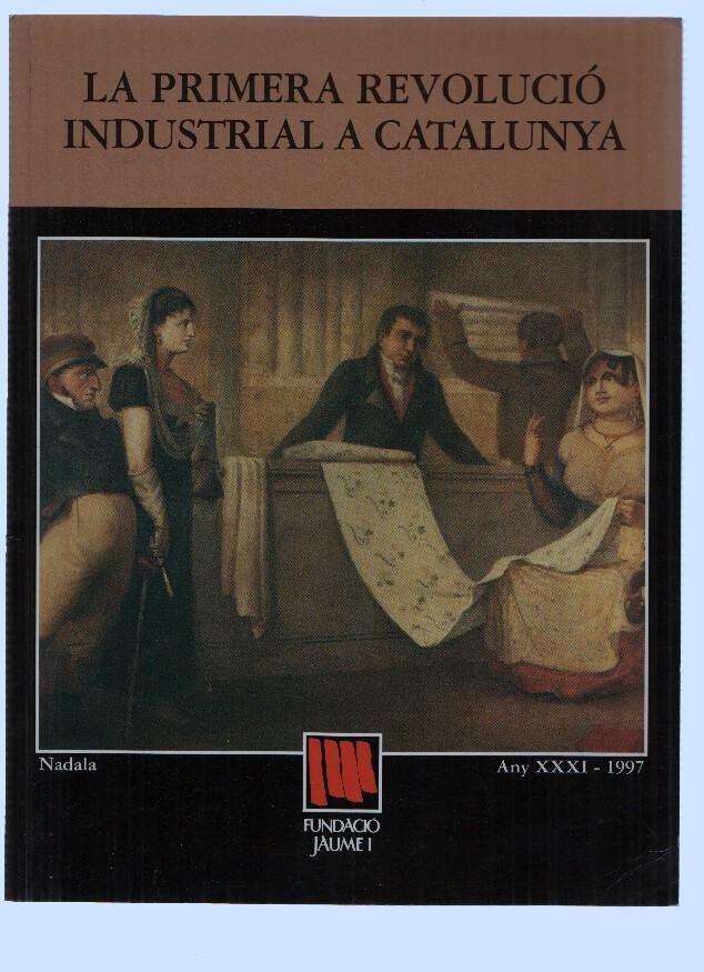 Fundacio Jaume I numero 31: LA PRIMERA REVOLUCIO INDUSTRIAL A CATALUNYA (1997)