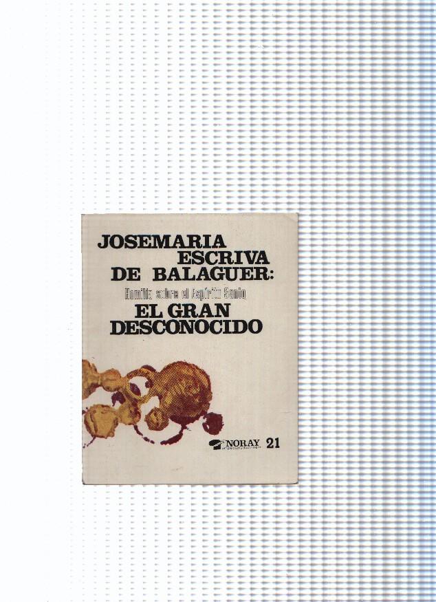 Coleccion Noray, 21: Jose Maria Escriva de Balaguer: El gran desconocido