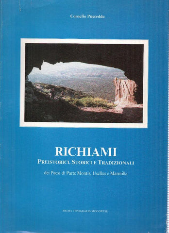 Richiami. Preistorici, Storicle Tradizionali dei Paesi di Parte Montis, Usellus e Marmilla