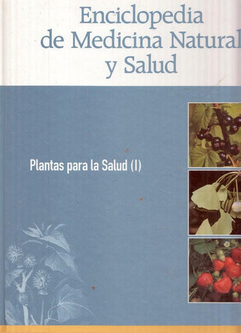 Enciclopedia de Medicina Natural y Salud: Plantas para la salud ( I )