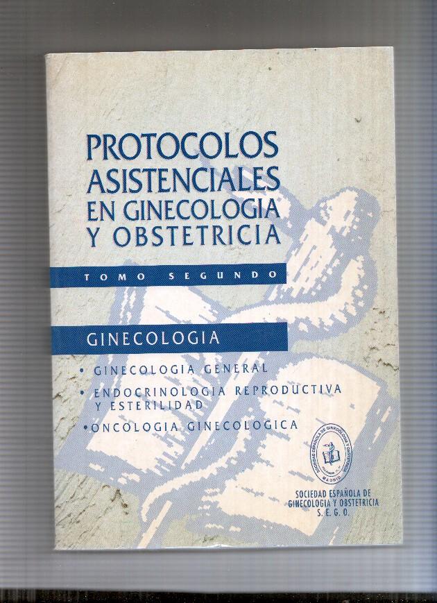 Protocolos asistenciales en Ginecologia y Obstetricia tomo segundo. Ginecologia general-