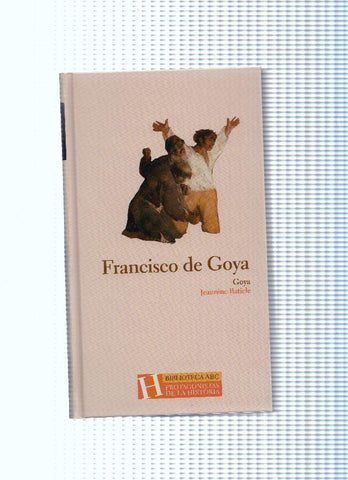Biblioteca ABC Protagonistas de la Historia numero 16: Francisco de Goya