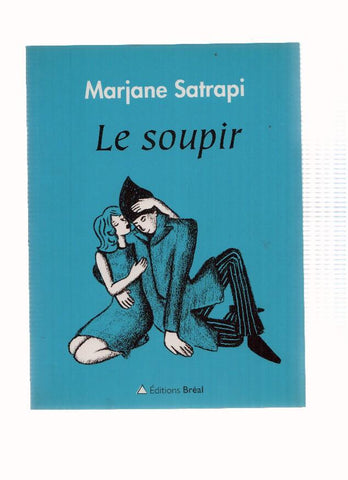 LE SOUPIR - Marjane Satrapi (Editions Breal 2010)
