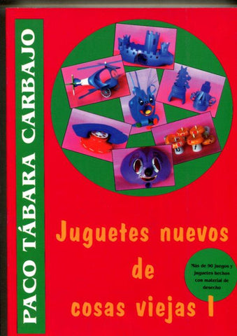 Juguetes nuevos de cosas viejas volumen I
