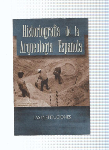 Historiografia de la Arqueologia Española. Las Instituciones