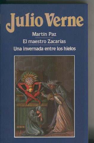 Julio Verne numero 019: Martin Paz-El maestro Zacarias-Una invernada entre los hielos