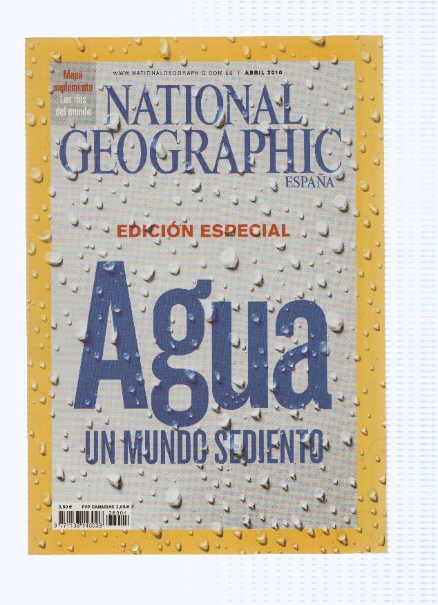 Revista: NATIONAL GEOGRAPHIC, Abril 2010: Edicion Especial: AGUA, un mundo sediento 