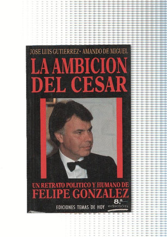 La ambicion del Cesar, un retrato de Felipe Gonzalez