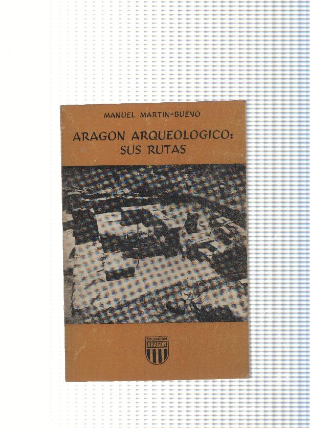 Coleccion Aragon numero 11 : Aragon Arqueologico: Sus rutas