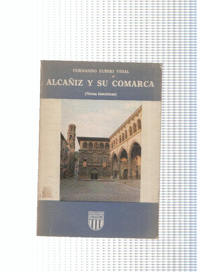 coleccion Aragon: Alcañiz y su comarca ( notas historicas )
