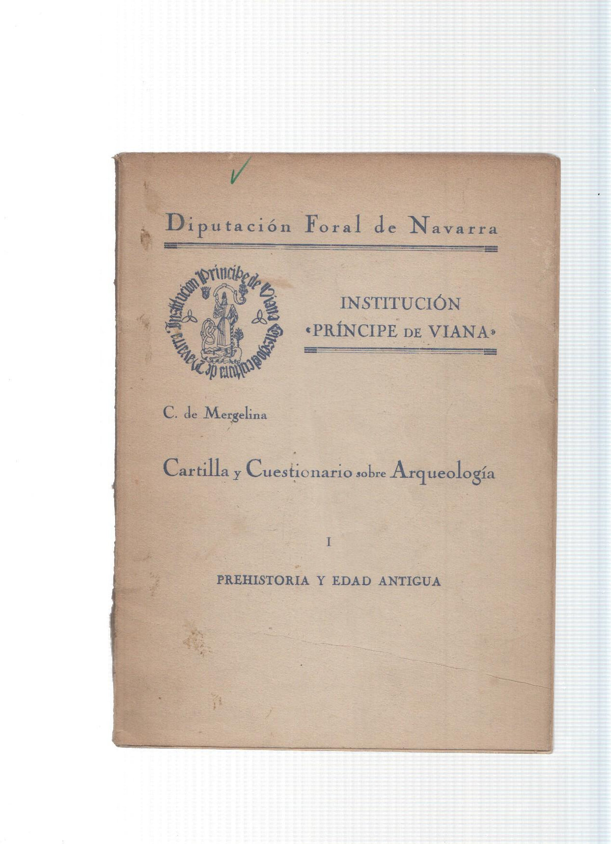Institucion Principe de Viana: Cartillas y cuestionarios sobre Arqueologia vol. I: Prehistoria y edad