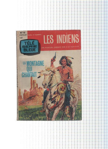 TELE SERIE BLEUE Mensuel, Numero 16: LES INDIENS: LA MONTAGNE QUICHANTAIT (Editions OZ 1965)