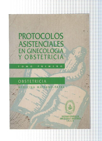 Protocolos asistenciales en Ginecologia y Obstetricia tomo primero