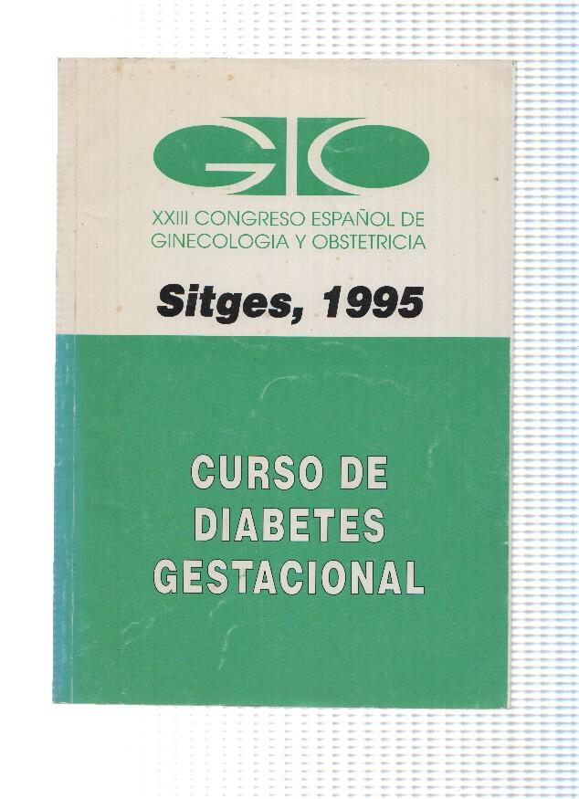 Curso de diabetes gestacional. XXIII Congreso español de Ginecologia y Obstetricia, Sitges, 1995