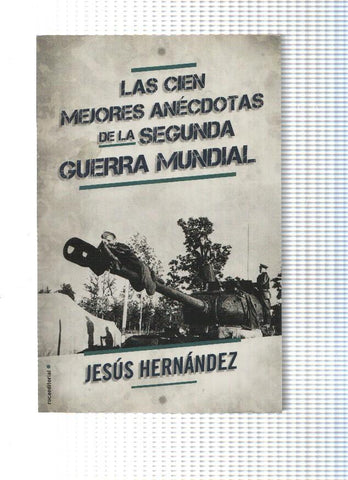 Las cien mejores anecdotas de la Segunda Guerra Mundial
