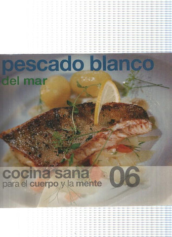 Cocina sana para el cuerpo y la mente num. 06: Pescado blanco del mar